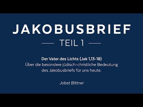 Der Jakobusbrief Teil 1 - Der Vater des Lichts, Jak 1,13-18 (Predigt, Jobst Bittner)