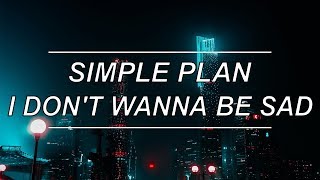 I Don&#39;t Wanna Be Sad - Simple Plan (Lyrics)