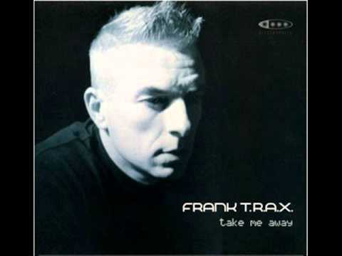 Frank T.R.A.X. - Take Me Away (Original Mix)
