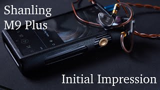 Shanling M9 Plus: Initial Impression + Comparison with Fiio M17