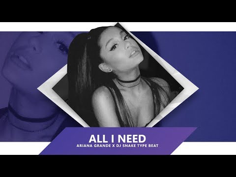 "ALL I NEED" | Ariana Grande x DJ Snake Type Beat 2019