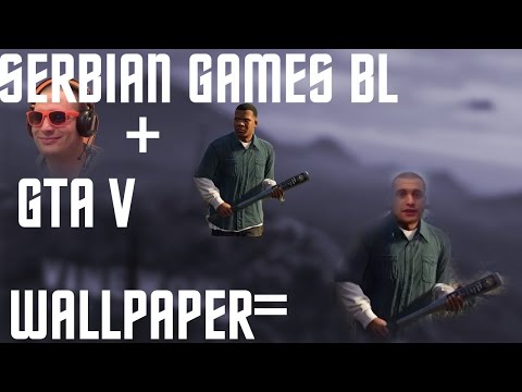 SerbianGamesBL GTA V WallPaper