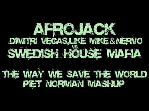 Afrojack,Dimitri Vegas,Like Mike & Nervo vs  SHM   The Way We Save The World Piet Norman Mashup