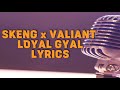 Skeng x Valiant x Jiggy D - Loyal Gyal (lyrics)