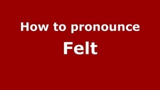 How to pronounce Felt