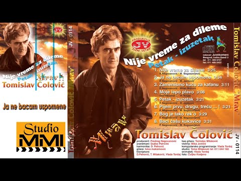 Tomislav Colovic - Ja ne bacam uspomene