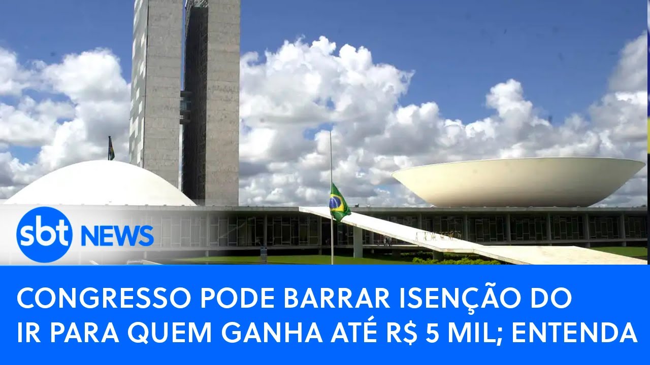 Congresso pode barrar isenção do IR para quem ganha até R$ 5 mil; entenda | SBT News"