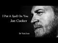Joe Cocker - I Put A Spell On You