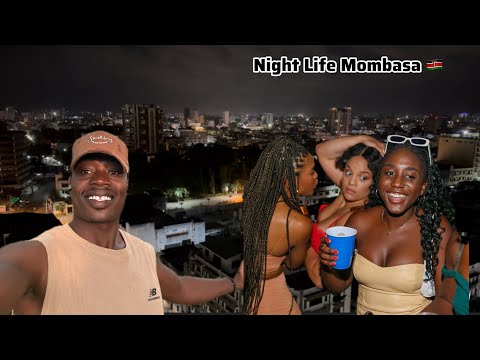 NIGHTLIFE IN MOMBASA KENYA 🇰🇪…….|IS NOT WHAT YOU THINK 🔥💥🔥