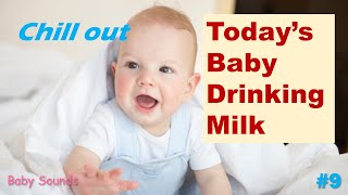 Chill out, Today's Sound of Baby Drinking Milk #9