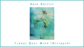 Jack Vallier - Change Your Mind (Stripped)