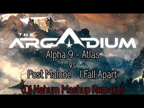 Alpha 9 Vs Post Malone - Atlas Vs I Fall Apart (Dj Nahum Mashup Remake)