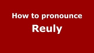 How to pronounce Reuly