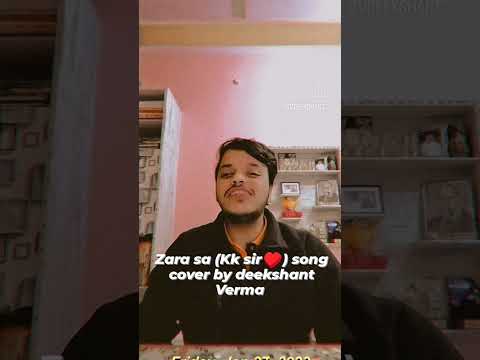 deekshant verma Zara sa KK Sir song cover by deekshant