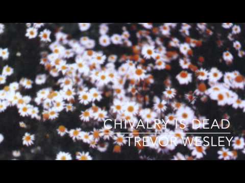 Chivalry Is Dead - Trevor Wesley