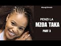 PENZI LA MZOA TAKA (PART 3)