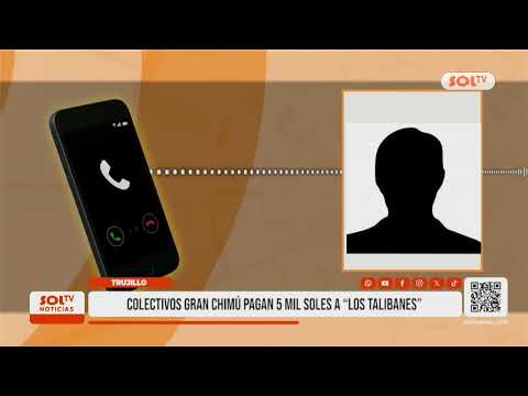 Trujillo: extorsión obliga a empresa Gran Chimú a pagar cupo