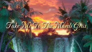 TAKE ME TO THE MARDI GRAS