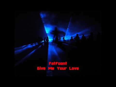 FatFoont - Give Me Your Love