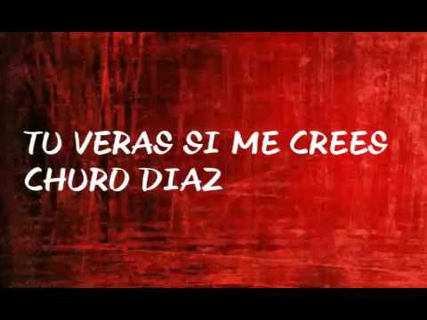 Tu veras si me crees churo diaz letra