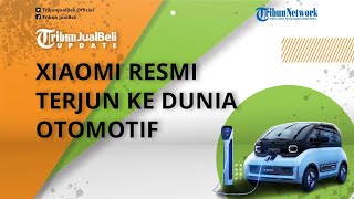 Tak Hanya Buat HP, Xiaomi Resmi Terjun ke Dunia Otomotif, Bakal Produksi Mobil Listrik Baru