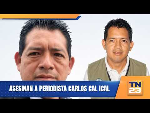 Asesinan a periodista Carlos Cal Ical