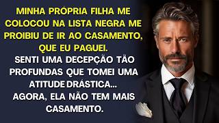 Fui barrado no casamento da minha própria filha, pelo qual paguei totalmente, então fiz isso …