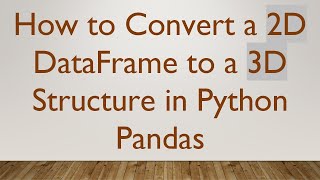 Download the video "How to Convert a 2D DataFrame to a 3D Structure in Python Pandas"