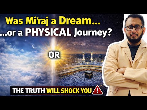 Was Miraj a Dream? or a PHYSICAL Journey? The Truth Will Shock You