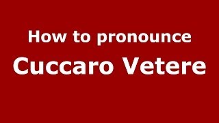 How to pronounce Cuccaro Vetere
