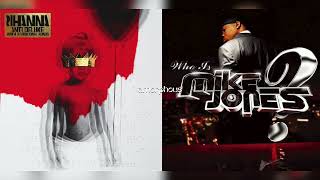 Rihanna x Mike Jones - Still Needed Me (Mashup)