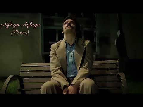 Ağlaya Ağlaya (Cover)