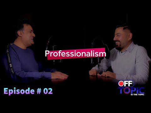 Professionalism | Why It Matters More Than Ever | Off Topic is the Topic | Episode # 02