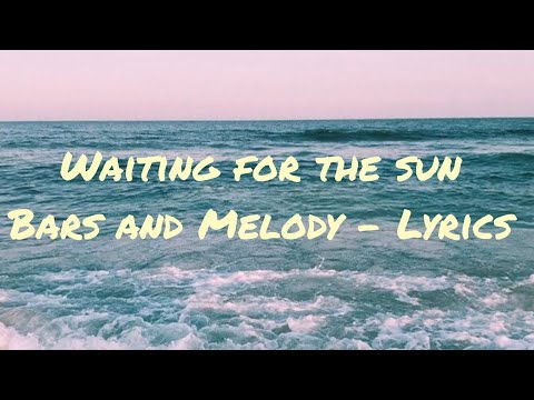 Bars and Melody - Waiting For The Sun (Lyrics)