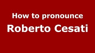How to pronounce Roberto Cesati