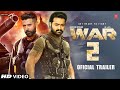 WAR 2 - Official Trailer | Hrithik Roshan | Junior Ntr | Kiara Advani | Ayan Mukherjee !