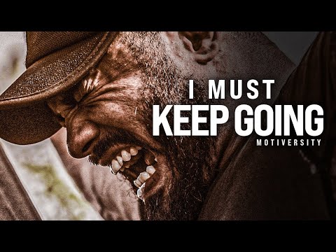 I MUST KEEP GOING - Powerful Motivational Speech