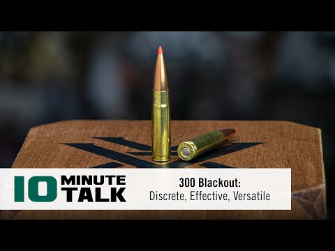 #10MinuteTalk - 300 Blackout: Discrete, Effective, Versatile