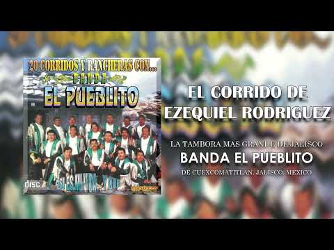 Banda El Pueblito - El Corrido De Ezequiel Rodriguez  (Audio)