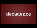 Decadence Meaning - SDictionary Decadence Meaning