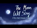 The Moon Will Sing COMPLETE MULTI ANIMATOR PROJECT