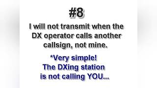 DX CODE OF CONDUCT #8 DON'T TRANSMIT IF THE DXING OPERATOR CALLS ANOTHER CALLSIGN NOT YOURS