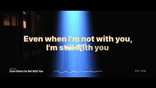 Cover art for even when I'm not with you