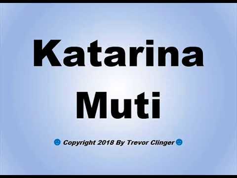 How To Pronounce Katarina Muti
