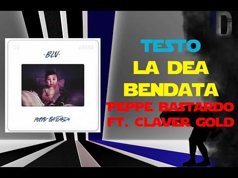 La dea Bendata TESTO - Peppe Bastardo ft. Claver Gold