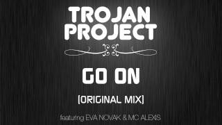 Trojan Project ft. Eva Novak & MC Alexis - Go On (Original Mix) [AUDIO ONLY]