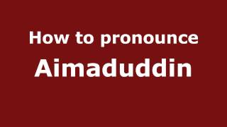 How to pronounce Aimaduddin