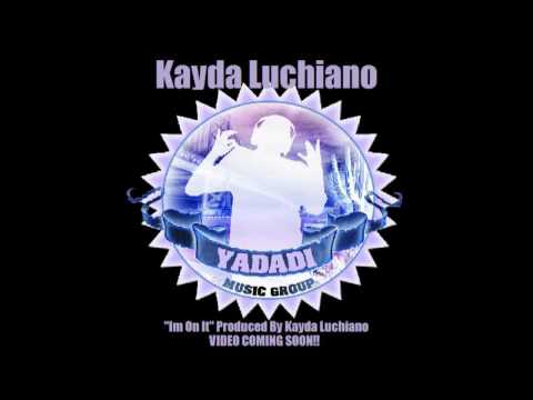 Kayda Luchiano "Im On It" Produced By Kayda Luchiano