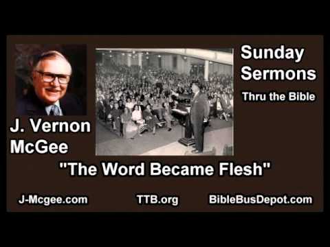 The Word Became Flesh - J Vernon McGee - FULL Sunday Sermons