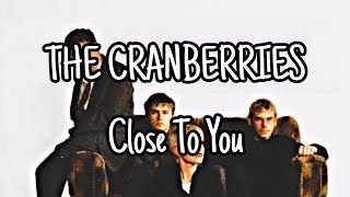 THE CRANBERRIES - Close To You (Lyric Video)